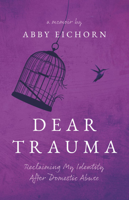 Dear Trauma: Reclaiming My Identity after Domestic Abuse