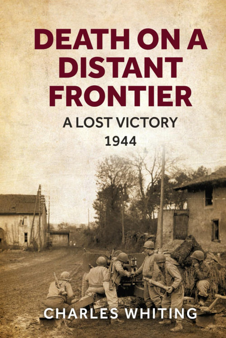 Death on a Distant Frontier: A Lost Victory, 1944