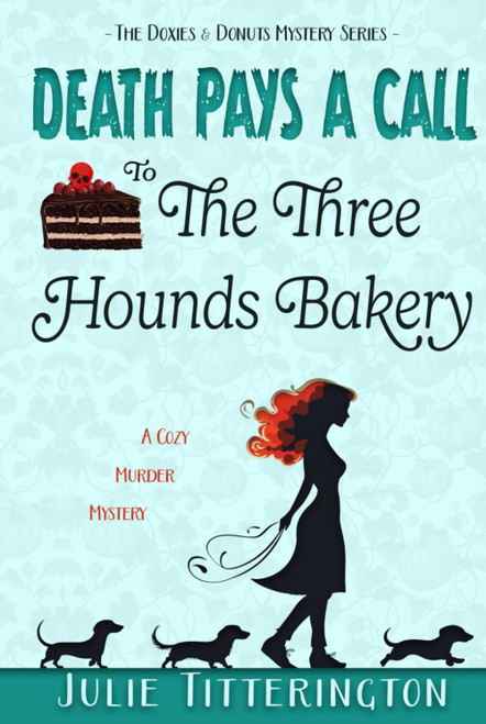 Death Pays A Call To The Three Hounds Bakery: A Cozy Murder Mystery