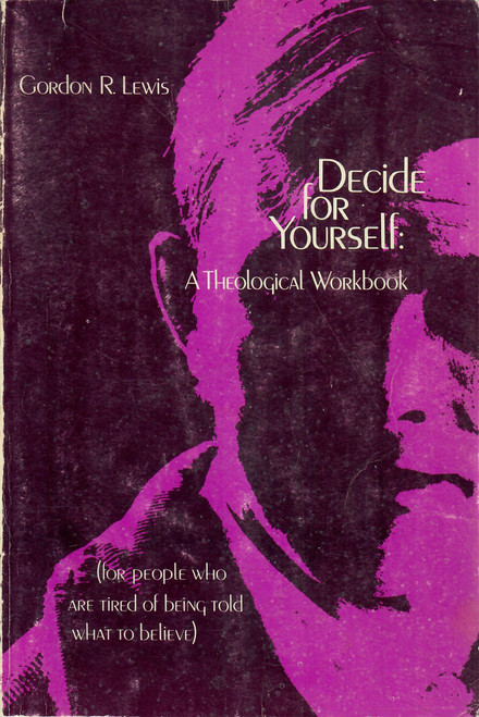 Decide for Yourself: A Theological Workbook