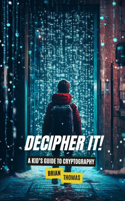 Decipher It!: A Kid's Guide to Cryptography