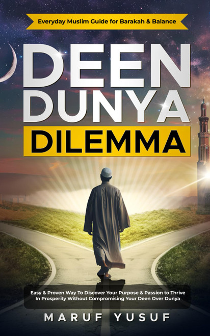 Deen Dunya Dilemma: The Guide Every Muslim Needs - Navigating Faith