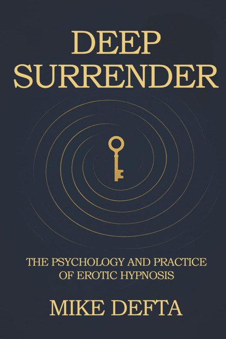 Deep Surrender: The Psychology and Practice of Erotic Hypnosis