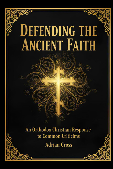 Defending the Ancient Faith: An Orthodox Christian Response to Common