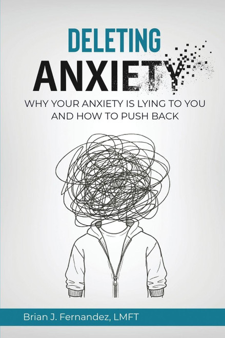 Deleting Anxiety: Why Your Anxiety Is Lying to You and How to Push Back