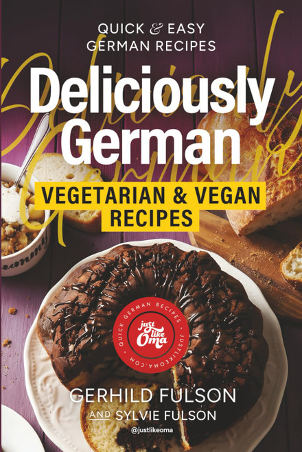 Deliciously German: Vegetarian & Vegan Recipes: Quick & Easy German Recipe