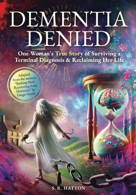 DEMENTIA DENIED: One Woman's True Story of Surviving a Terminal Diagnosis