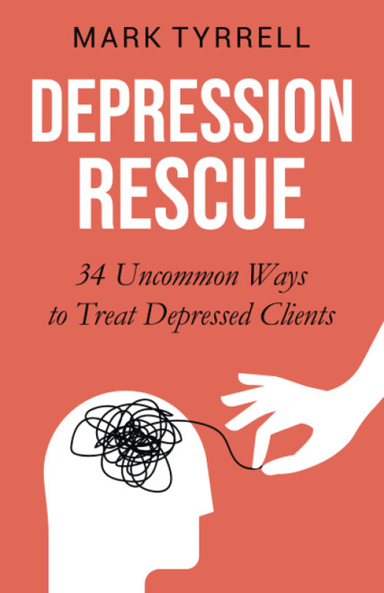 Depression Rescue: 34 Uncommon Ideas to Treat Depressed Clients