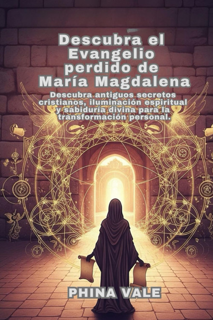 Descubra el Evangelio perdido de María Magdalena: Descubra antiguos secretos cristianos