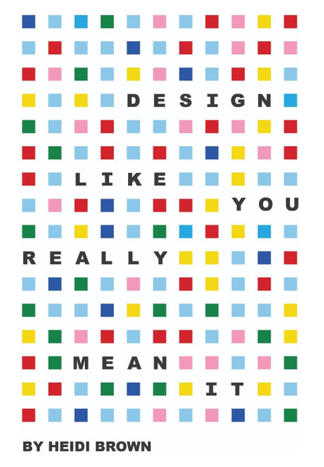 Design Like You Really Mean It