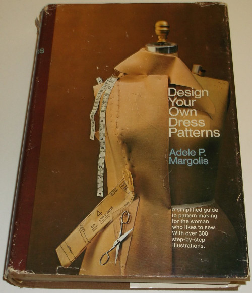 Design Your Own Dress Patterns: A Primer in Pattern Making for Women Who