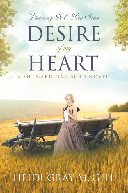 Desire of My Heart: A Shumard Oak Bend Novel (Discerning God's Best)