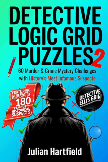 Detective Logic Grid Puzzles 2: 60 Murder & Crime Mystery Challenges with