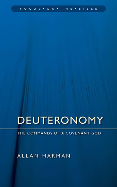 Deuteronomy: Commands of a Covenant God (Focus on the Bible)