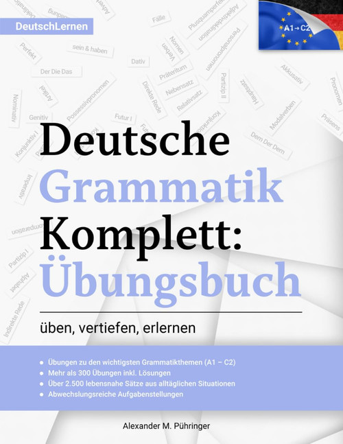 Deutsch Lernen: Deutsche Grammatik Komplett Übungsbuch: Übungen von A1-C2