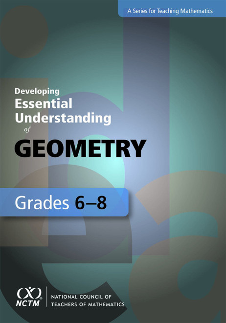 Developing Essential Understanding of Geometry for Teaching Mathematics in Grades 6–8