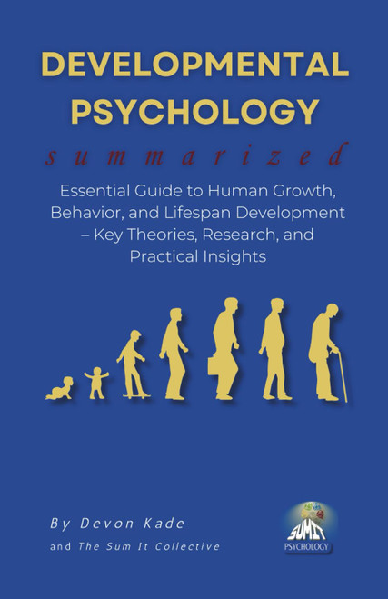 DEVELOPMENTAL PSYCHOLOGY Summarized: Essential Guide to Human Growth
