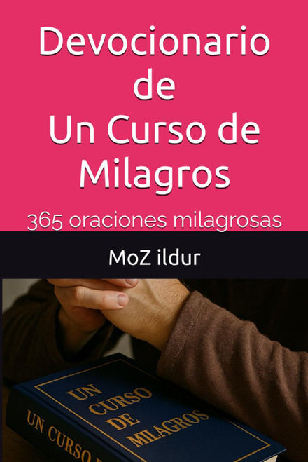 Devocionario de Un Curso de Milagros: 365 oraciones milagrosas