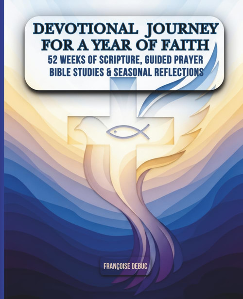 Devotional Journey For A Year Of Faith: 52 Weeks of Scripture