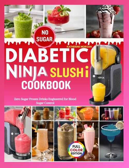 DIABETIC NINJA SLUSHi COOKBOOK: Zero Sugar Frozen Drinks Engineered for