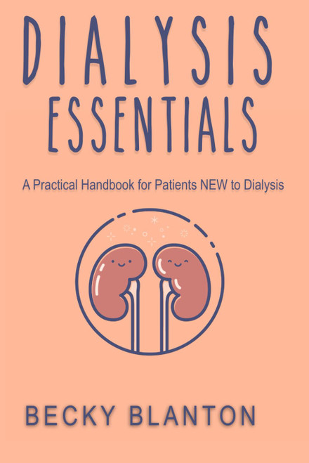 Dialysis Essentials: A Practical Handbook for Patients New to Dialysis
