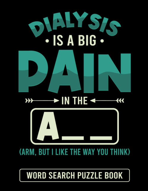 Dialysis is a Big Pain in the Arm Word Search Puzzle Book