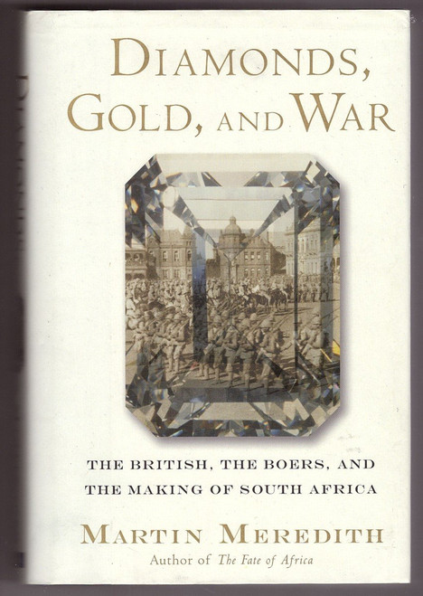 Diamonds, Gold, and War: The British, the Boers, and the Making of South