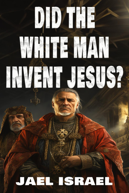 Did the White Man Invent Jesus?