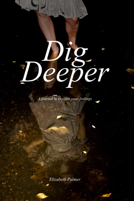 Dig Deeper: A journal to explore your feelings