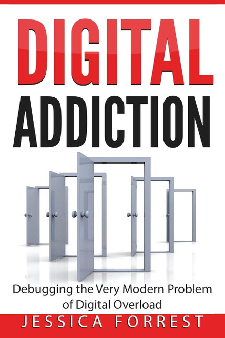 Digital Addiction: Debugging the Very Modern Problem of Digital Overload