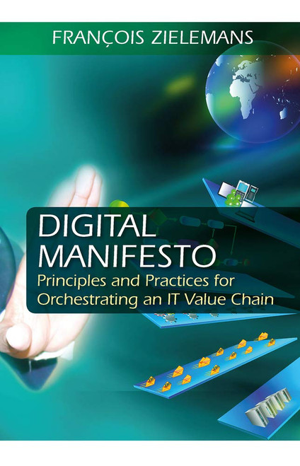 Digital Manifesto: Principles and Practices for Orchestrating an IT Value