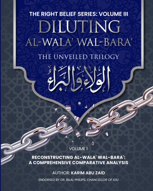 Diluting Al-Wala' Wal-Bara' Volume I: Reconstructing Al-Wala' Wal-Bara'