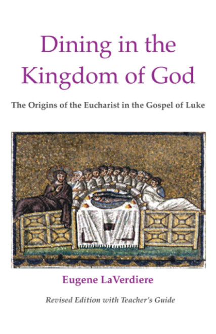 Dining in the Kingdom of God: The Origins of the Eucharist in the Gospel