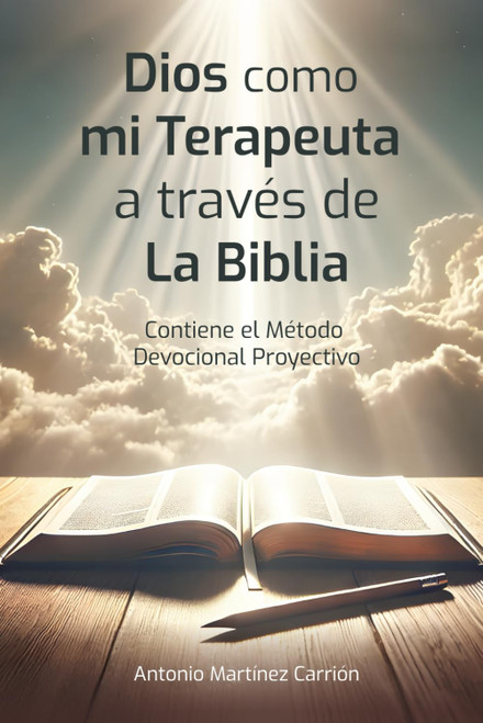DIOS COMO MI TERAPEUTA A TRAVÉS DE LA BIBLIA: Incluye el Método Devocional Proyectivo de lectura bíblica