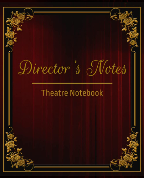 Director's Notes - Theatre Notebook: From script to stage