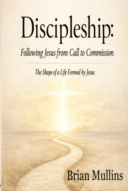 Discipleship: Following Jesus from Call to Commission: The Shape of a