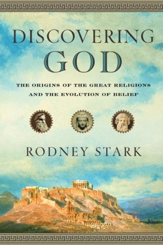 Discovering God: The Origins of the Great Religions and the Evolution of