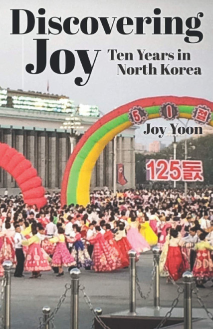 Discovering Joy: Ten Years in North Korea
