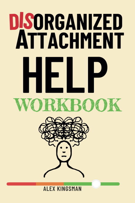 Disorganized Help Workbook: How to Turn Intense Emotions into Catalysts