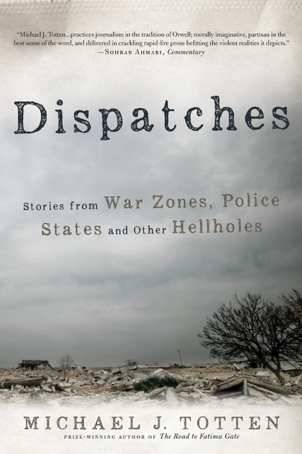 Dispatches: Stories from War Zones, Police States and Other Hellholes