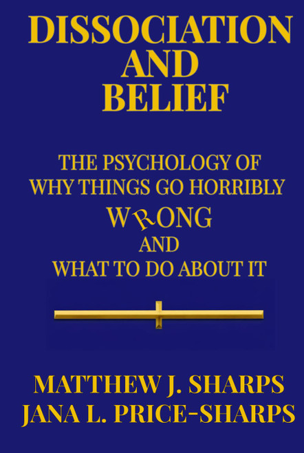Dissociation and Belief: The Psychology of Why Things Go Horribly Wrong