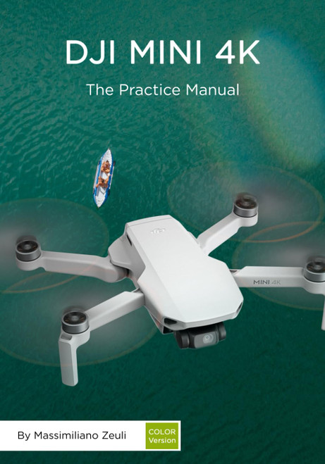 DJI Mini 4K - The Practice Manual: Color Version