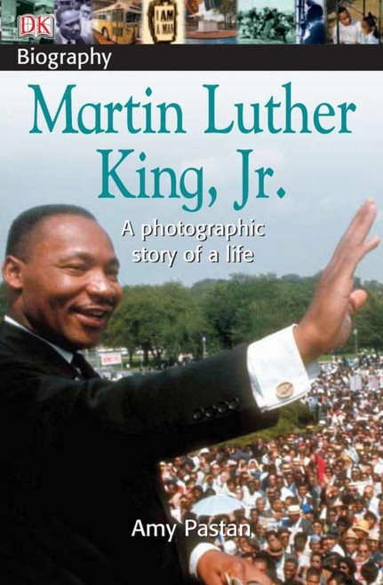 DK Biography: Martin Luther King, Jr: A Photographic Story of a Life