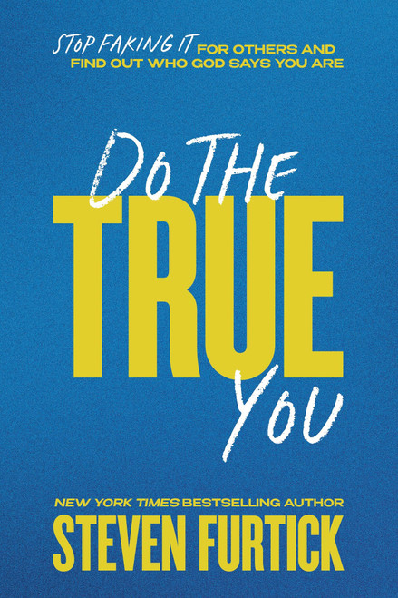 Do the True You: Stop Faking It for Others and Find Out Who God Says You