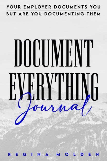 Document Everything Journal: Your employers are documenting you