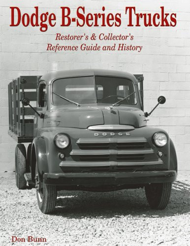 Dodge B-Series Trucks: Restorer's and Collector's Reference Guide and