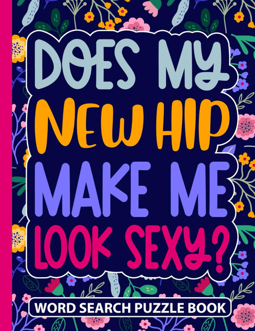 Does My New Hip Make Me Look Sexy Word Search Puzzle Book