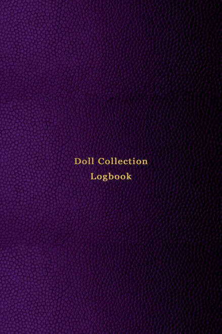 Doll Collection Logbook: Inventory keeping notebook journal for doll