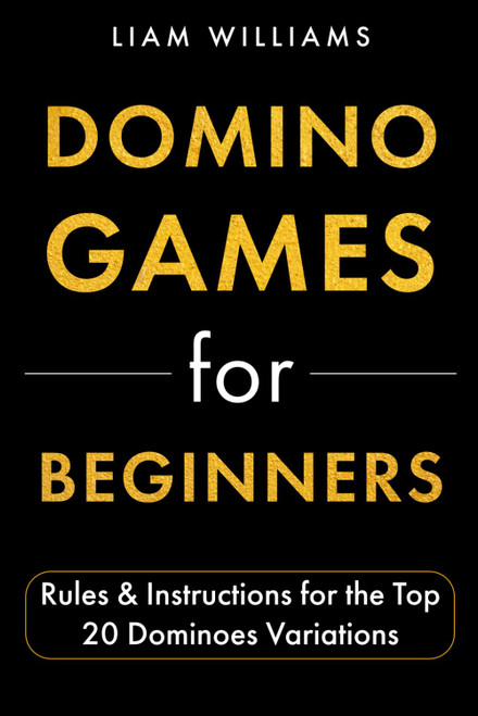 Domino Games for Beginners: Rules & Instructions for the Top 20 Dominoes