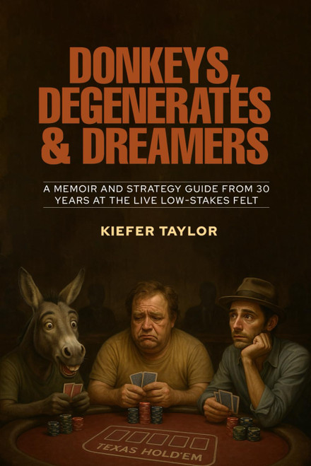Donkeys, Degenerates & Dreamers: A Memoir and Strategy Guide From 30